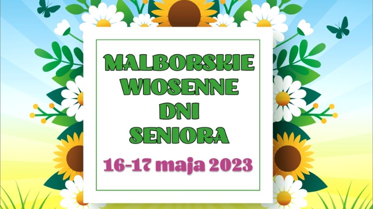 W maju Malborskie Wiosenne Dni Seniora. Szczegóły na plakacie.