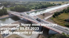 Nowakowo. Nowy most obrotowy przejezdny 05.07.2023. Zobacz nagranie z drona! 