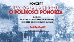 Malbork. Jak skała na morzu. O polskości Pomorza – koncert w Muzeum Zamkowym.