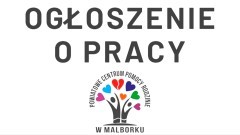 Ogłoszenie Powiatowego Centrum Pomocy Rodzinie w Malborku.