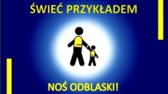 Świeć Przykładem – Noś Odblaski! – rusza ogólnopolska kampania Policji.