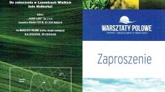 Serdecznie zapraszamy na Warsztaty Polowe w miejscowości Lasowice Wielkie - 14.06.2016