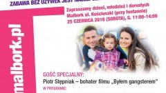 Piotr Stępniak - bohater filmu "Byłem gangsterem" gościem specjalnym podczas festynu malborskiego pt. "Zabawa bez używek jest najlepsza i najbezpieczniejsza" - 25.06.2016