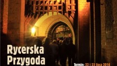 Malbork: Rycerska przygoda na Zamku. Nocne zwiedzanie z atrakcjami jakich nigdy nie było - 22/23.07.2016