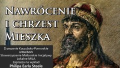 Nawrócenie i Chrzest Mieszka. Zapraszamy na wykład Philipa Earla Steele - 21.04.2017