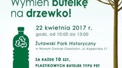 Żuławski Park Historyczny zaprasza do udziału w akcji " Wymień butelkę na drzewko" - 22.04.2017