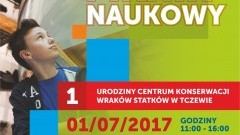 Zbudujmy łódź w Centrum Konserwacji Wraków Statków w Tczewie 01.07.2017