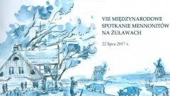 Nowy Dwór Gdański : Zapraszamy na VIII Międzynarodowe Spotkanie Mennonitów na Żuławach - 22.07.2017