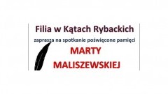 Zapraszamy na potkanie poświęcone pamięci Marty Maliszewskiej w Kątach Rybackich