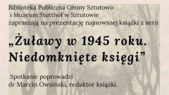 „Żuławy w 1945 roku. Niedomknięte księgi” - prezentacja książki w Bibliotece Publicznej Gminy Sztutowo