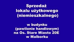 Przetarg na sprzedaż lokalu użytkowego w budynku (pawilonie handlowym) na Os. Stare Miasto 20E w Malborku