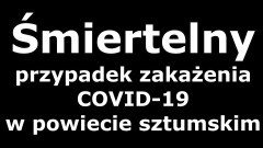 Z OSTATNIEJ CHWILI. Sanepid potwierdził śmiertelny przypadek zakażenia SARS-CoV - 2 z powiatu sztumskiego.