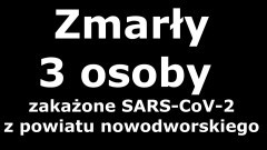 Z ostatniej chwili. Nowodworski Sanepid potwierdził – zmarły 3 osoby zakażone koronawirusem.
