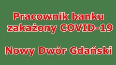Nowy Dwór Gdański. Pracownik banku zakażony COVID-19.