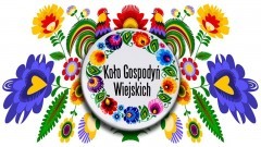 Powiat malborski. Organizowany jest konkurs dla Kół Gospodyń Wiejskich pod patronatem Pierwszej Damy.