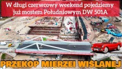  Przekop Mierzei Wiślanej.  W długi czerwcowy weekend pojedziemy już mostem Południowym - DW 501A