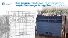 Renowacja zabytkowej śluzy północnej Węzła Wodnego Przegalina w Gdańsku