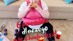 6 powodów dlaczego nie chudniesz.