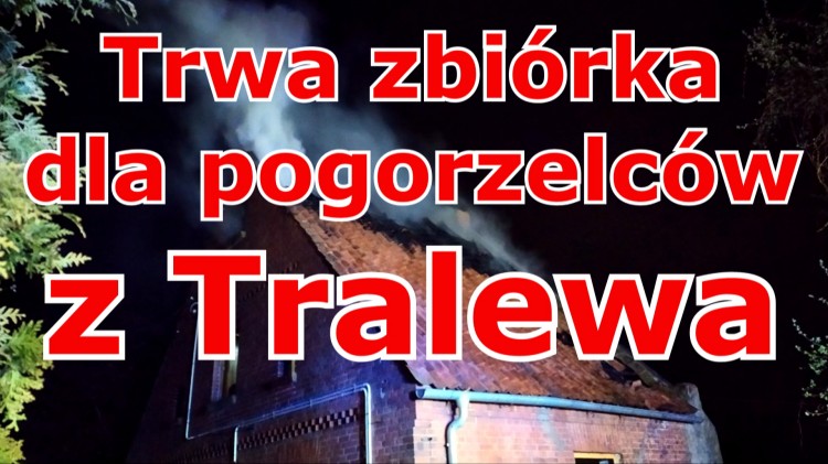 Trwa zbiórka dla pogorzelców z Tralewa.  