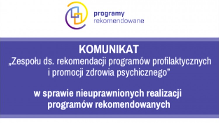 Komunikat „Zespołu ds. rekomendacji programów profilaktycznych i promocji zdrowia psychicznego” w sprawie nieuprawnionych realizacji programów rekomendowanych.
