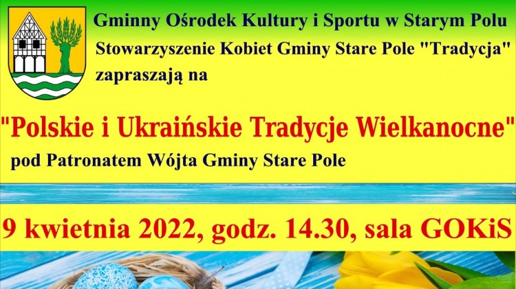 Gmina Stare Pole zaprasza na spotkanie z polskimi i ukraińskimi tradycjami wielkanocnymi.