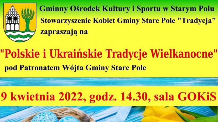Gmina Stare Pole zaprasza na spotkanie z polskimi i ukraińskimi tradycjami wielkanocnymi.
