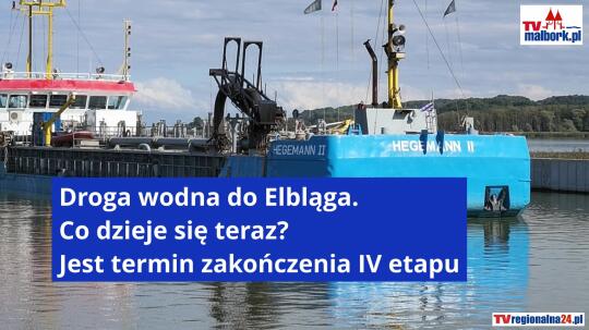 Droga wodna do Elbląga. Pogłębiono już połowę toru, znamy termin zakończenia IV etapu [WIDEO, ZDJĘCIA]